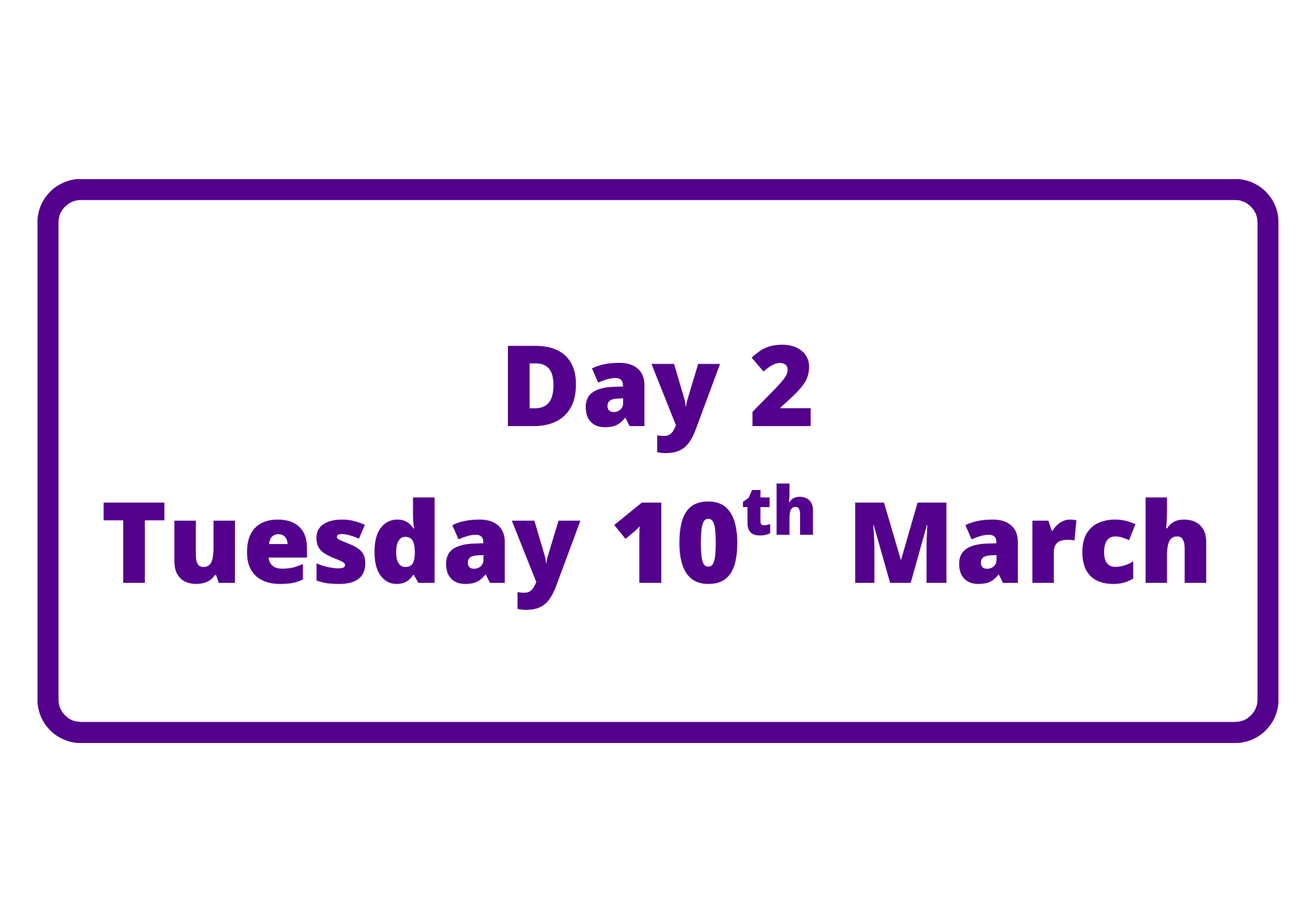 Text reads - Day 2, Tuesday 10th March