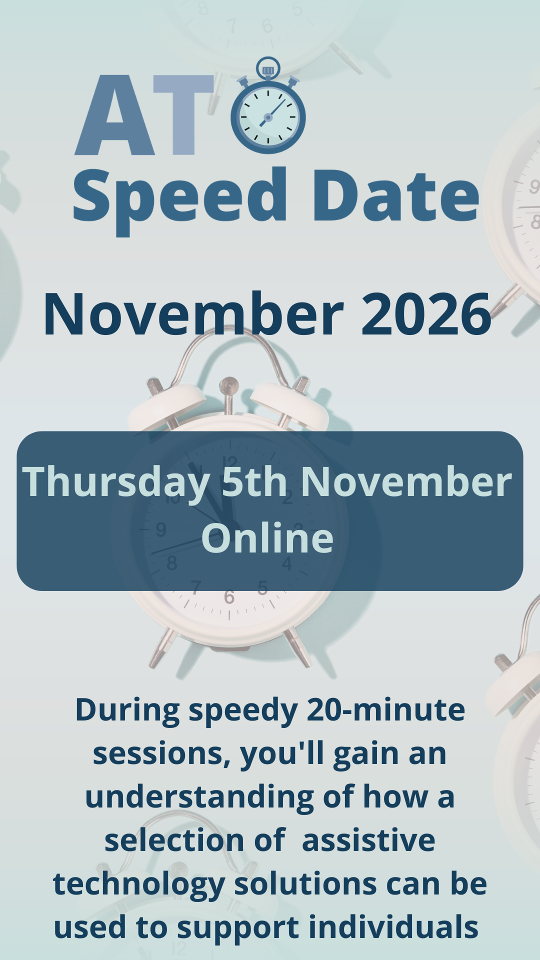 AT Speed Date logo with analogue stopwatch on light blue background with stopwatches.  Text reads Thursday 5th November.  During speedy 20 minute sessions you'll gain an understanding of how a selection of assistive technology solutions can be used to support individuals